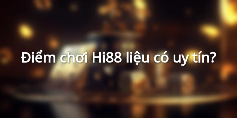 Hi88 là điểm đến vô cùng chất lượng và uy tín