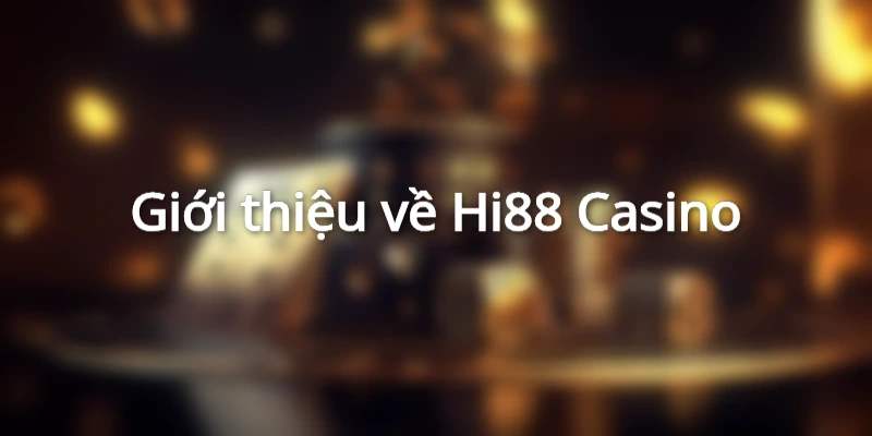 Giới thiệu về Hi88 Casino