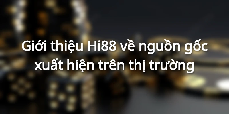 Giới thiệu Hi88 là nhà cái hàng đầu Châu Á