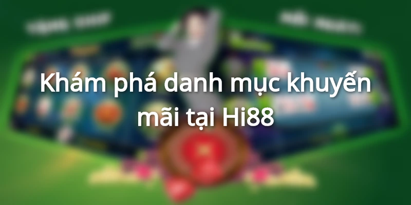 Giới thiệu danh mục khuyến mãi Hi88 được chờ đón