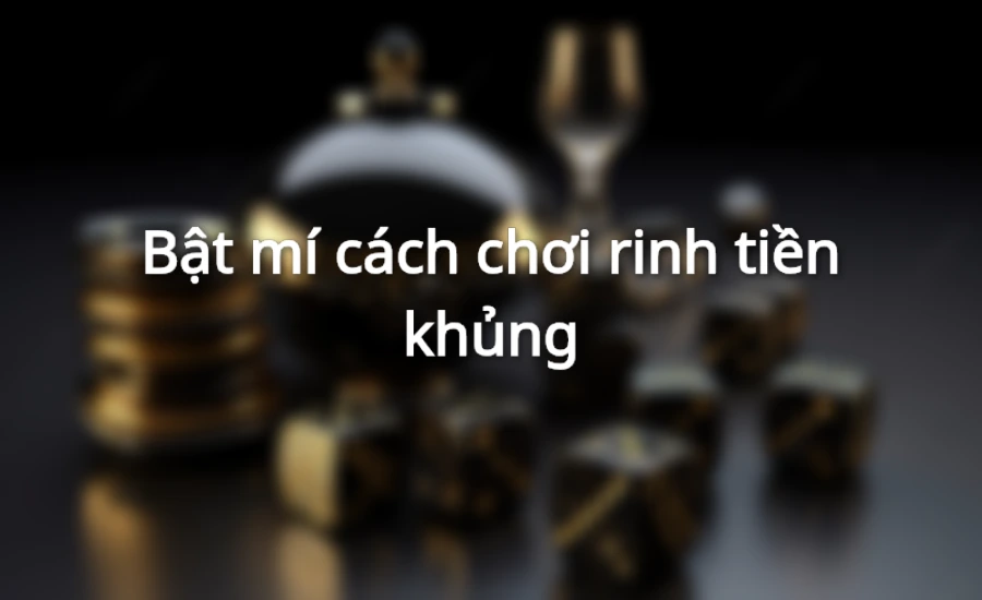 Bật mí cách chơi rinh tiền khủng