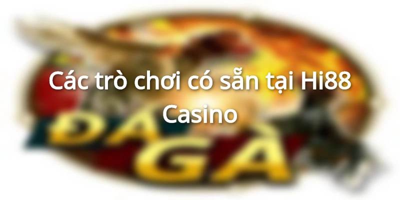 các trò chơi trên Hi88 Casino
