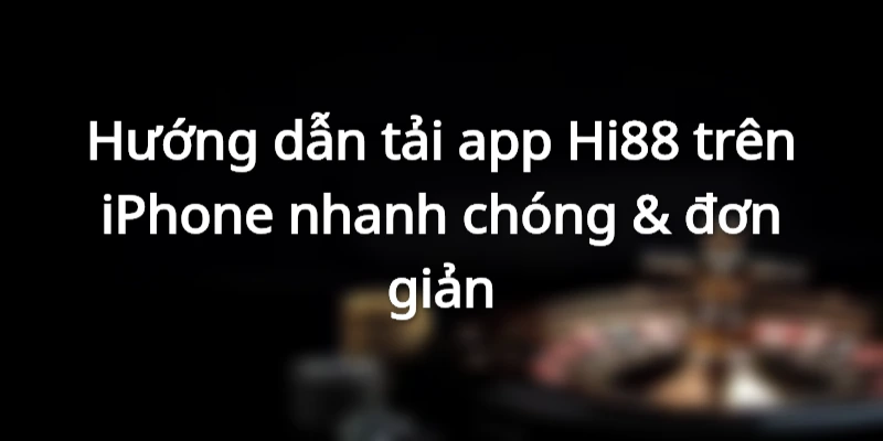 Hướng dẫn tải app Hi88 trên iPhone