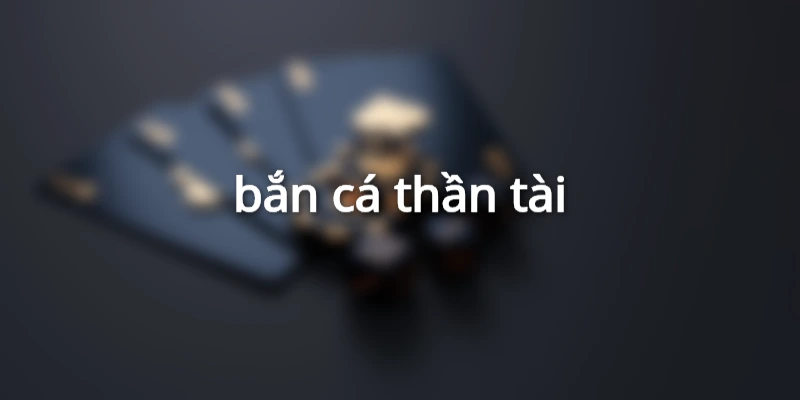 bắn cá thần tài